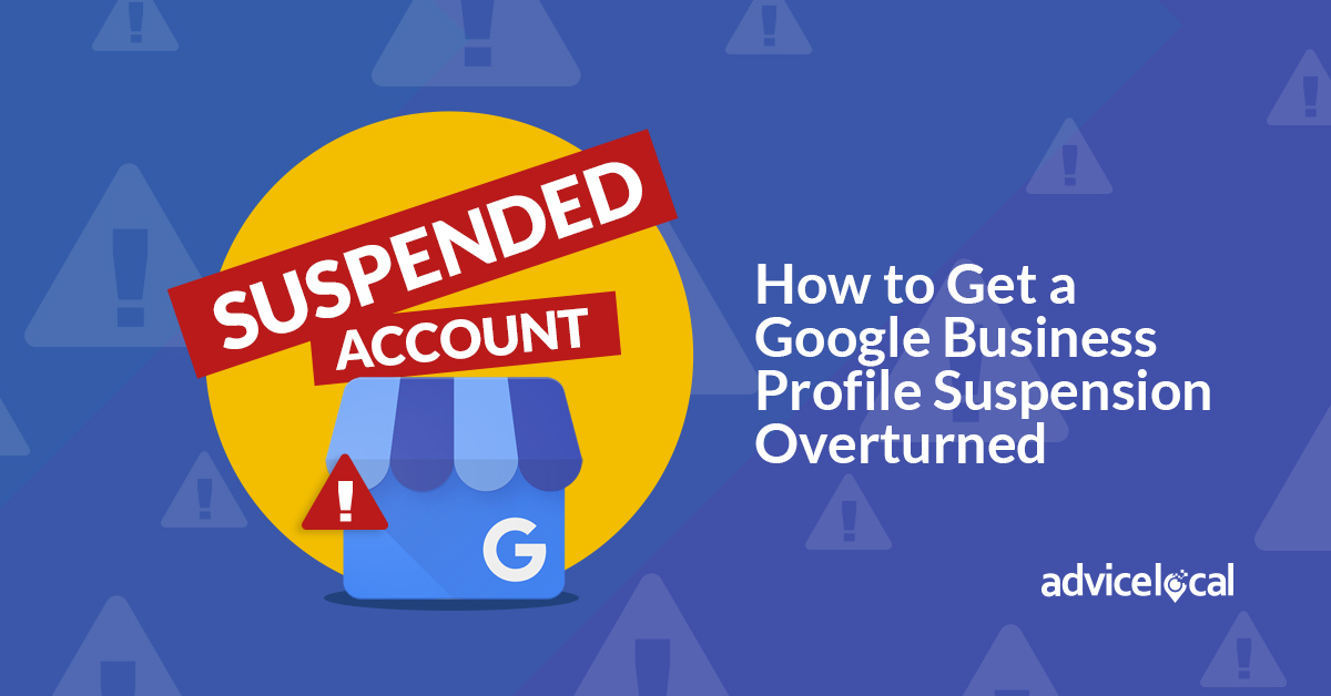 Advice Local’s tips to reverse a Google Business Profile suspension.
