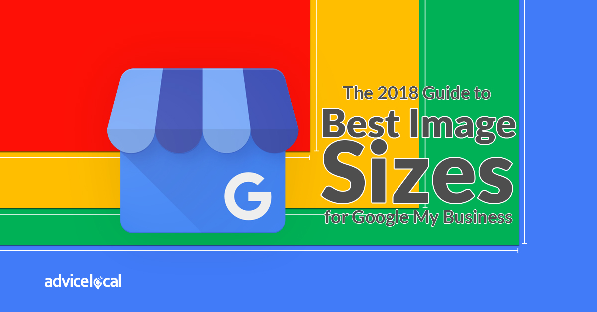 The 2018 Guide to Best Image Sizes for Google My Business