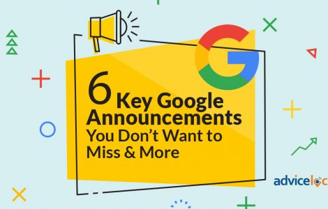 6 Key Google Announcements You Don’t Want to Miss & More