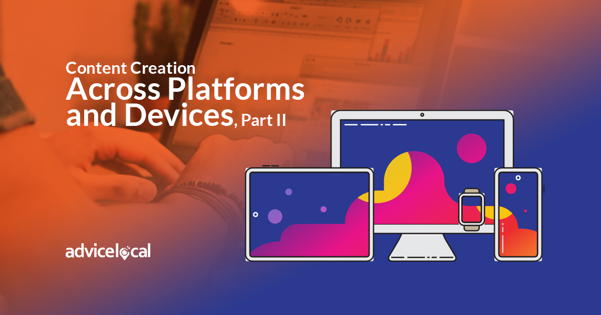Content Creation Across Platforms and Devices, Part II