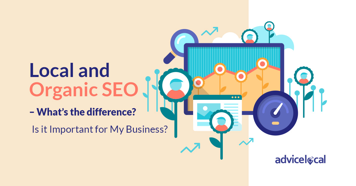 Local and Organic SEO – What’s the difference? Is it Important for My Business?