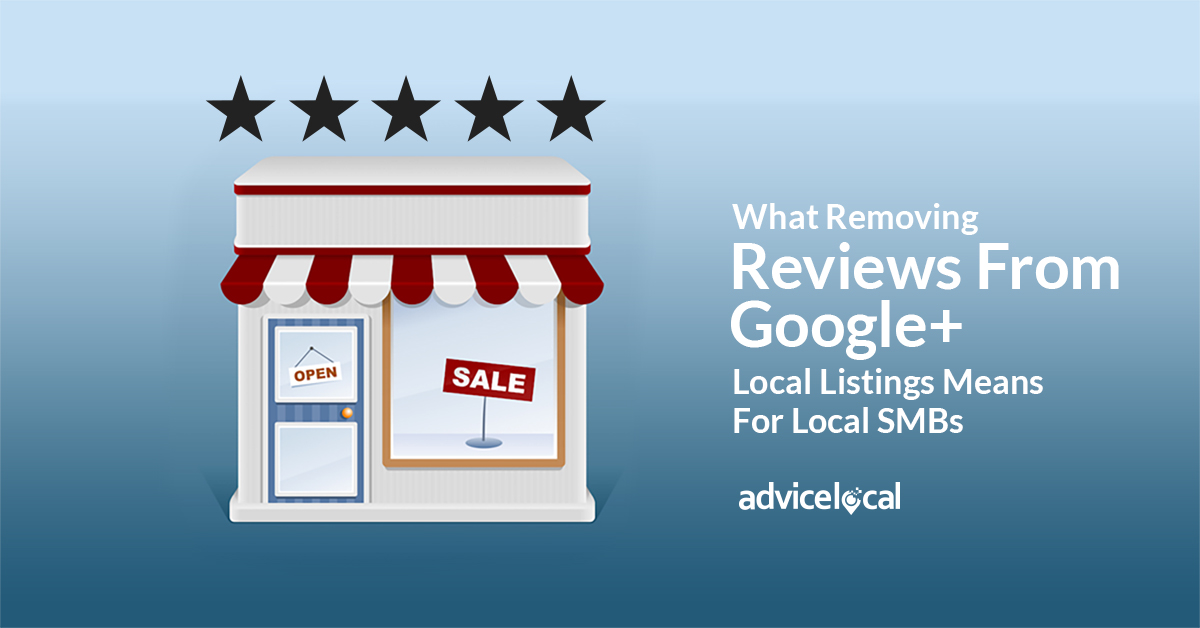 What Removing Reviews From Google+ Local Listings Means For Local SMBs