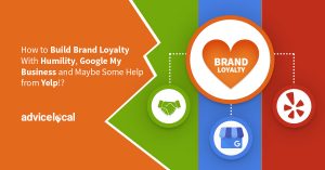 How to Build Brand Loyalty With Humility, Google My Business and Maybe Some Help from Yelp!?