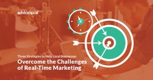 Three Strategies to Help Local Businesses Overcome the Challenges of Real-Time Marketing