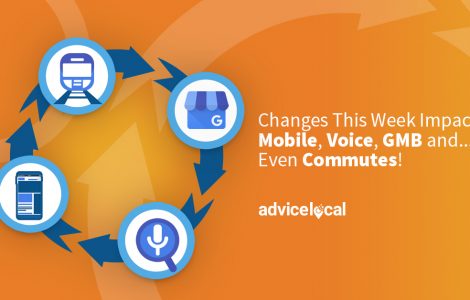 Changes This Week Impact Mobile, Voice, GMB and... Even Commutes!