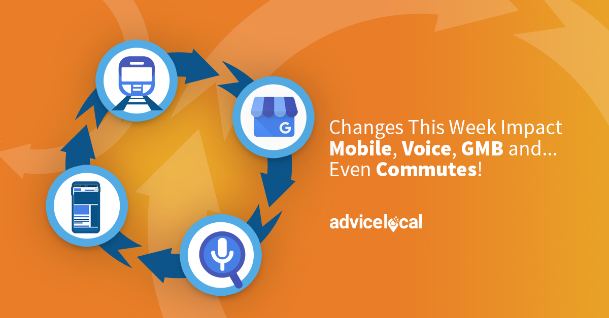 Changes This Week Impact Mobile, Voice, GMB and... Even Commutes!