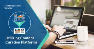 Mastering Content Curation: Utilizing Content Curation Platforms