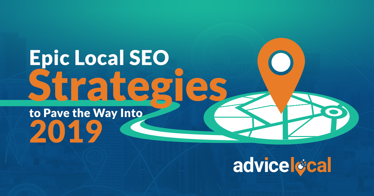 Epic Local SEO Strategies to Pave the Way Into 2019 – From Listings to Reviews to Voice Search Readiness