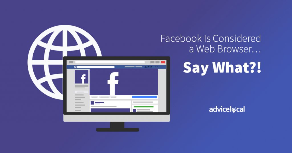 Facebook Is Considered a  Browser... Say What?! Advice Local