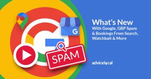 What’s New With Google, GBP Spam & Bookings From Search, Watchbait & More