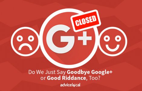 Do We Just Say Goodbye Google+ or Good Riddance, Too?