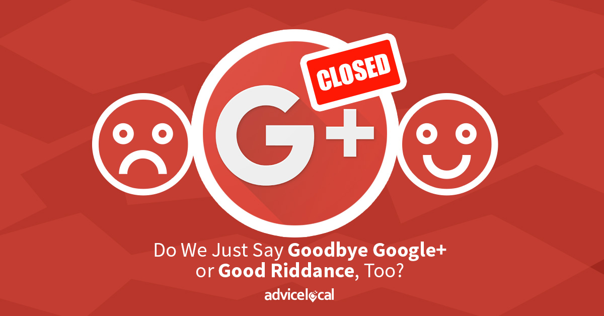 Do We Just Say Goodbye Google+ or Good Riddance, Too?