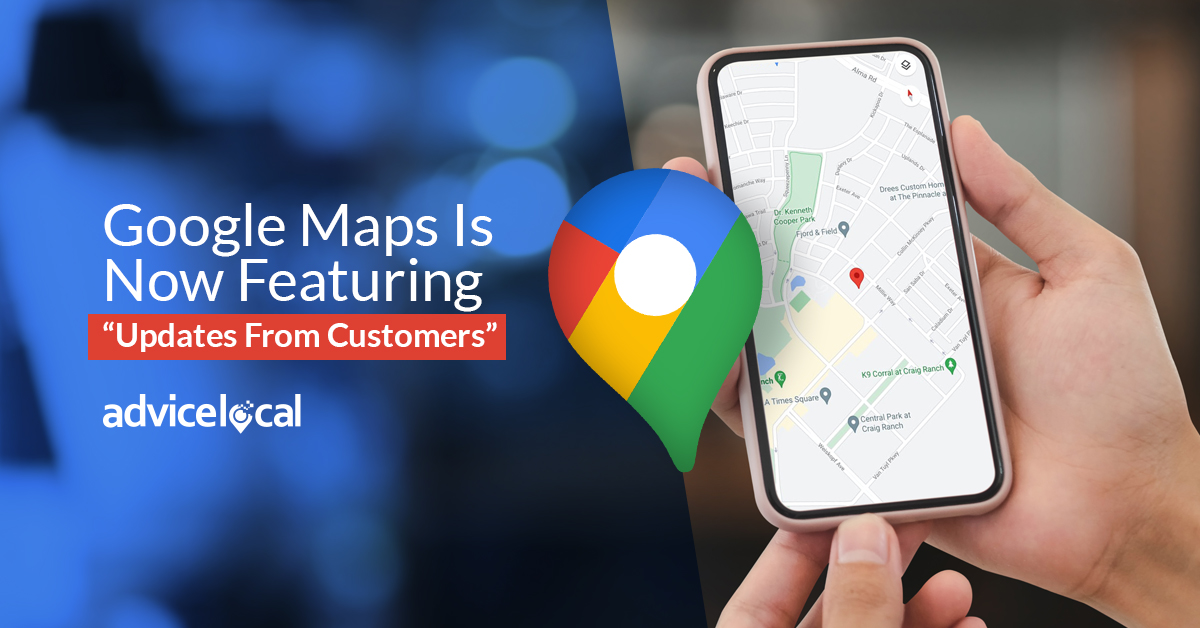 Google Maps Is Now Featuring “Updates From Customers”
