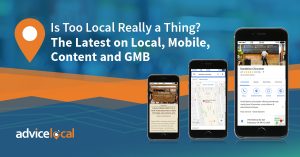 Is Too Local Really a Thing? The Latest on Local, Mobile, Content and GMB